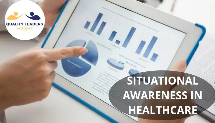 SITUATIONAL AWARENESS IN HEALTHCARE: A CRITICAL FACTOR IN PATIENT SAFETY AND TEAM PERFORMANCE
